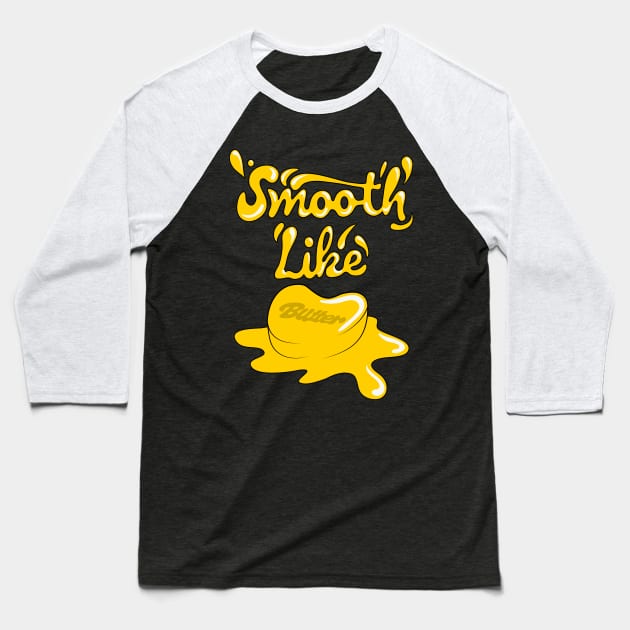 Smooth Like Butter Baseball T-Shirt by Ranggasme